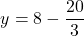 \[ y = 8 - \frac{20}{3} \]