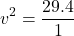 \[ v^2 = \frac{29.4}{1} \]