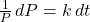 \frac{1}{P} \, dP = k \, dt