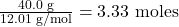 \frac{40.0 \text{ g}}{12.01 \text{ g/mol}} = 3.33 \text{ moles}