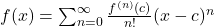 f(x) = \sum_{n=0}^{\infty} \frac{f^{(n)}(c)}{n!}(x - c)^n