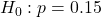 H_0: p = 0.15