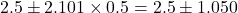 2.5 \pm 2.101 \times 0.5 = 2.5 \pm 1.050