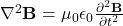 \nabla^2 \mathbf{B} = \mu_0 \epsilon_0 \frac{\partial^2 \mathbf{B}}{\partial t^2}