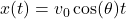 x(t) = v_0 \cos(\theta)t