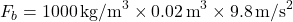 \[ F_b = 1000 \, \text{kg/m}^3 \times 0.02 \, \text{m}^3 \times 9.8 \, \text{m/s}^2 \]