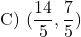 \[ \text{C) } (\frac{14}{5},  \frac{7}{5})\]