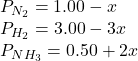 P_{N_2} = 1.00 - x \\ P_{H_2} = 3.00 - 3x \\ P_{NH_3} = 0.50 + 2x