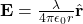 \mathbf{E} = \frac{\lambda}{4\pi\epsilon_{0}r} \hat{\mathbf{r}}