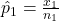 \hat{p}_1 = \frac{x_1}{n_1}