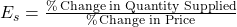 E_s = \frac{\% \, \text{Change in Quantity Supplied}}{\% \, \text{Change in Price}}