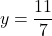 \[ y = \frac{11}{7} \]