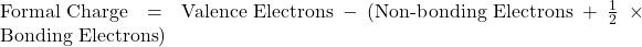 \text{Formal Charge} = \text{Valence Electrons} - (\text{Non-bonding Electrons} + \frac{1}{2} \times \text{Bonding Electrons})