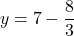 \[\ y=7-\frac{8}{3}\]