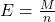 E = \frac{M}{n}