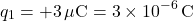 \[ q_1 = +3 \, \mu \text{C} = 3 \times 10^{-6} \, \text{C} \]