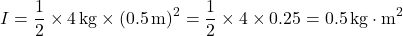 \[ I = \frac{1}{2} \times 4 \, \text{kg} \times (0.5 \, \text{m})^2 = \frac{1}{2} \times 4 \times 0.25 = 0.5 \, \text{kg} \cdot \text{m}^2 \]