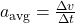 a_{\text{avg}} = \frac{\Delta v}{\Delta t}