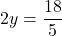 \[ 2y = \frac{18}{5} \]