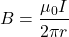 \[ B = \frac{\mu_0 I}{2 \pi r} \]