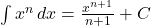 \int x^n \, dx = \frac{x^{n+1}}{n+1} + C