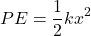 \[P E = \frac{1}{2} k x^2 \]