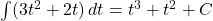 \int (3t^2 + 2t) \, dt = t^3 + t^2 + C