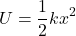 \[ U = \frac{1}{2} k x^2 \]