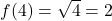 f(4) = \sqrt{4} = 2