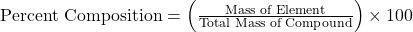 \text{Percent Composition} = \left( \frac{\text{Mass of Element}}{\text{Total Mass of Compound}} \right) \times 100