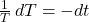 \frac{1}{T} \, dT = -dt