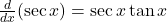 \frac{d}{dx} (\sec x) = \sec x \tan x