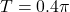 \[ T = 0.4 \pi \]