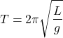 \[ T = 2\pi \sqrt{\frac{L}{g}} \]