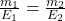 \frac{m_1}{E_1} = \frac{m_2}{E_2}