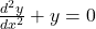 \frac{d^2y}{dx^2} + y = 0