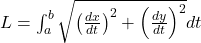 L = \int_a^b \sqrt{\left( \frac{dx}{dt} \right)^2 + \left( \frac{dy}{dt} \right)^2} dt