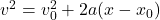 v^{2} = v_{0}^{2} + 2a(x - x_{0})