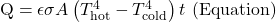 \text{Q} = \epsilon \sigma A \left( T_{\text{hot}}^4 - T_{\text{cold}}^4 \right)t \text{ (Equation)}