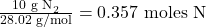 \frac{10 \text{ g N}_2}{28.02 \text{ g/mol}} = 0.357 \text{ moles N}