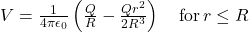 V = \frac{1}{4\pi\epsilon_{0}} \left( \frac{Q}{R} - \frac{Qr^{2}}{2R^{3}} \right) \quad \text{for} \, r \leq R