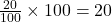 \frac{20}{100} \times 100 = 20%