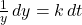 \frac{1}{y} \, dy = k \, dt