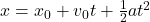 x = x_0 + v_0t + \frac{1}{2}at^2