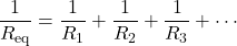 \[ \frac{1}{R_{\text{eq}}} = \frac{1}{R_1} + \frac{1}{R_2} + \frac{1}{R_3} + \cdots \]