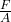 \frac{F}{A}