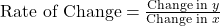 \text{Rate of Change} = \frac{\text{Change in } y}{\text{Change in } x}