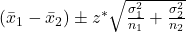 (\bar{x}_1 - \bar{x}_2) \pm z^* \sqrt{\frac{\sigma_1^2}{n_1} + \frac{\sigma_2^2}{n_2}}