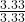 \frac{3.33}{3.33}