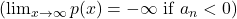 \left(\lim_{x \to \infty} p(x) = -\infty \text{ if } a_n < 0\right)